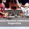 Dimana Nonton Indonesia vs Argentina
