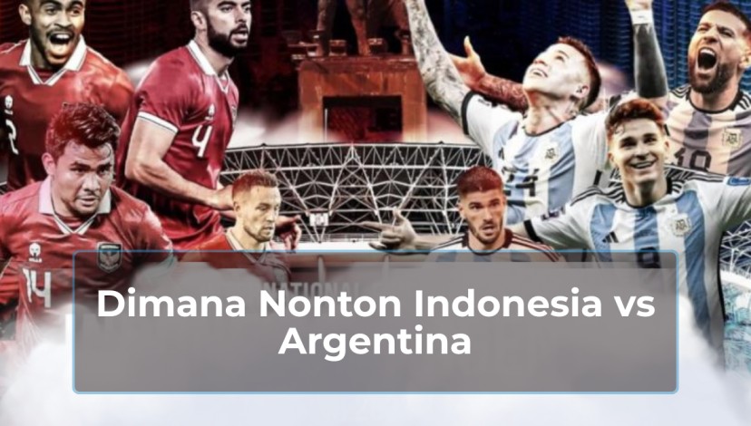 Dimana Nonton Indonesia vs Argentina
