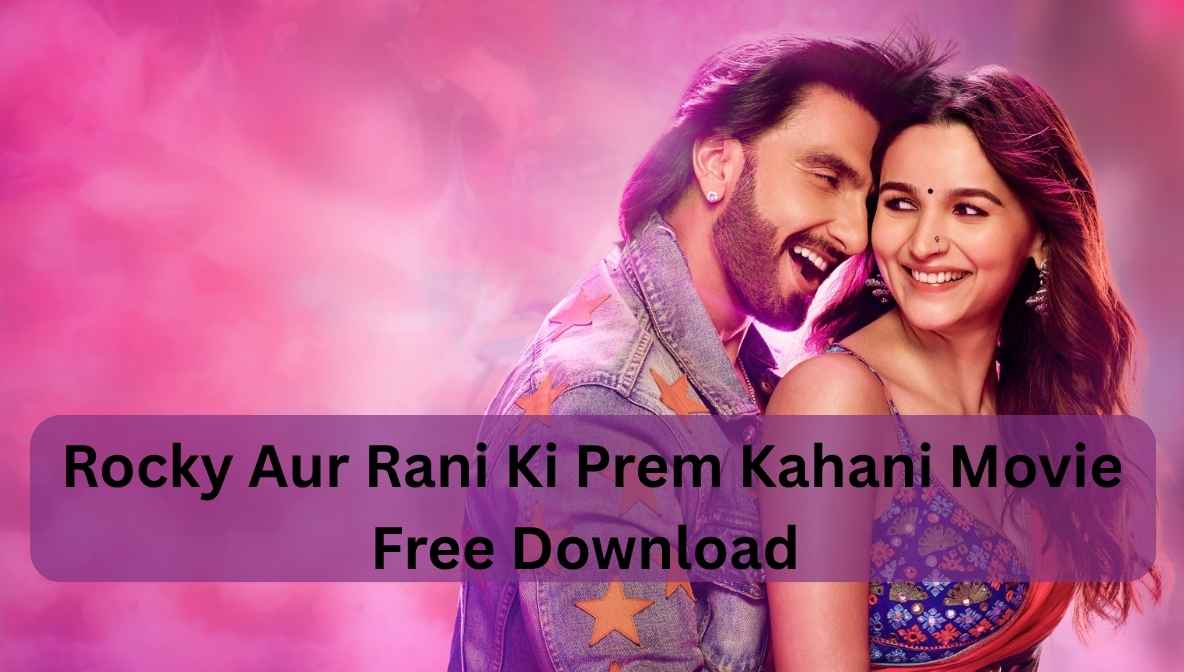 rocky aur rani ki prem kahani movie free download